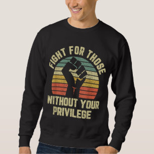 Fight For Those Without Your Privilege Civil Right Sweatshirt