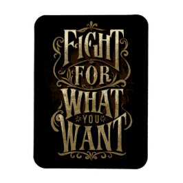 Fight for what you want magnet