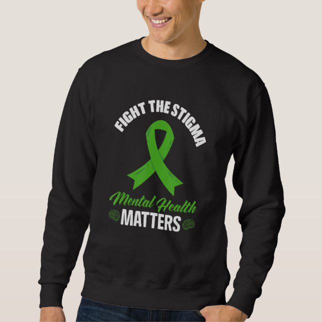 Fight The Stigma Mental Health Awareness Matters Sweatshirt (Vorderseite)