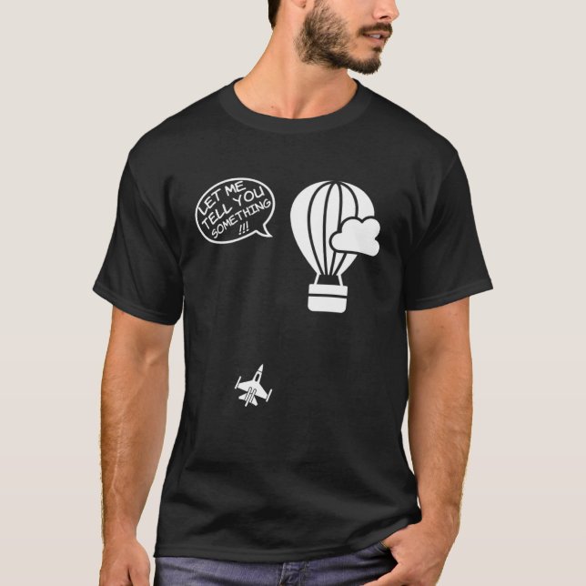 Fighter Jet Hot Air Balloon Let Me Tell You Someth T-Shirt (Vorderseite)