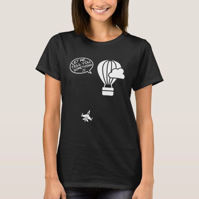 Fighter Jet Hot Air Balloon Let Me Tell You Someth T-Shirt (Vorderseite)