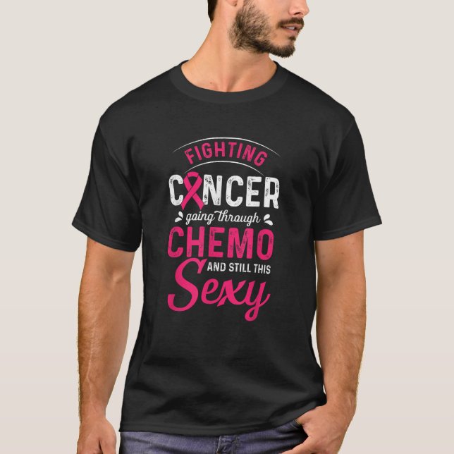 Fighting Cancer Going Through Chemo And Still This T-Shirt (Vorderseite)