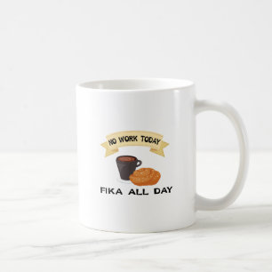 fika den ganzen Tag, keine Arbeit heute Tasse