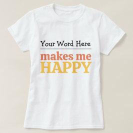 Fill in the Blank "Makes Me Happy" Bold Typography T-Shirt