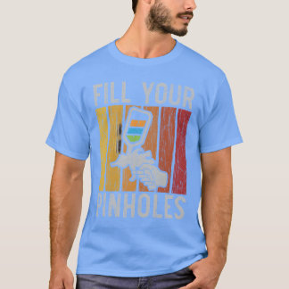 Fill Your Pinholes Car Detailing Auto Body Painter T-Shirt