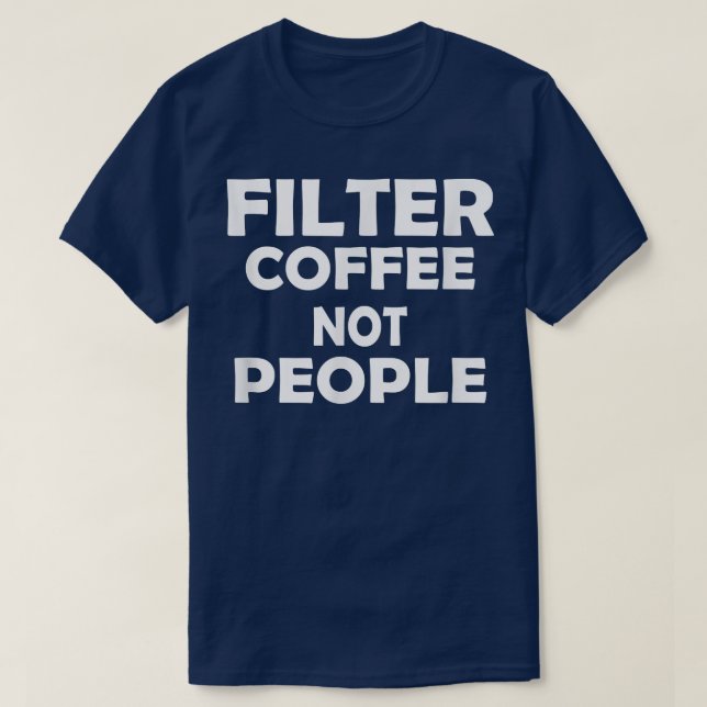 filter coffee not people  T-Shirt (Design vorne)