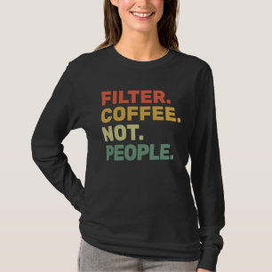 Filterkaffee, keine Menschen Espresso Barista Caf T-Shirt