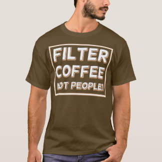 Filterkaffee nicht Menschen 27 T-Shirt