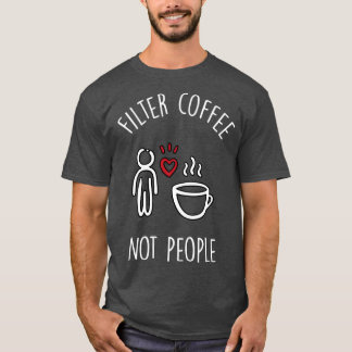 Filterkaffee nicht Menschen 2 T-Shirt