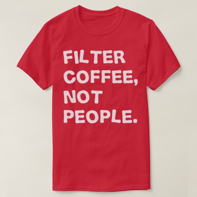 Filterkaffee, nicht Menschen T-Shirt (Design vorne)