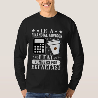 Financial Advisor I Eat Numbers For Breakfast T-Shirt