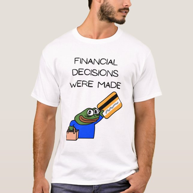 FINANCIAL DECISIONS WERE MADE. T-Shirt (Vorderseite)