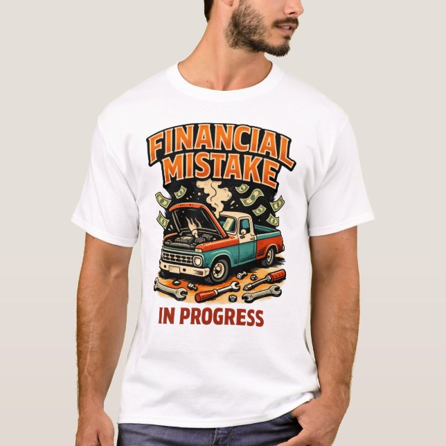 Financial Mistake in Progress Car Mechanic Funny  T-Shirt (Vorderseite)