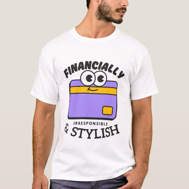 Finanziell unverantwortlich und stilvoll T-Shirt (Vorderseite)