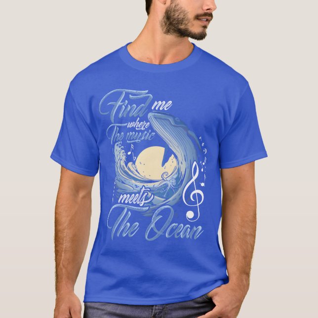 Find Me Wherehe Music Meetshe Ocean Musician lusti T-Shirt (Vorderseite)