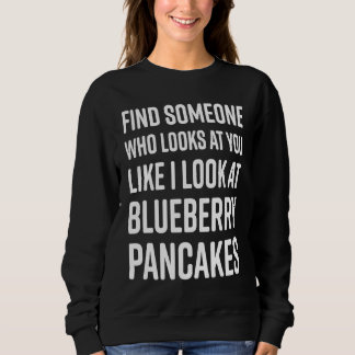 Find Someone Who Looks At You Meme  Blueberry Panc Sweatshirt