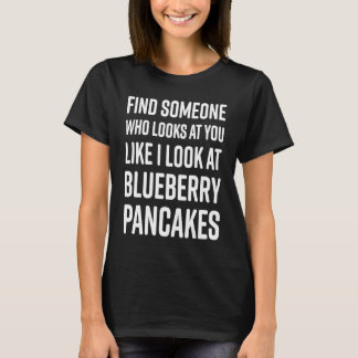Find Someone Who Looks At You Meme  Blueberry Panc T-Shirt