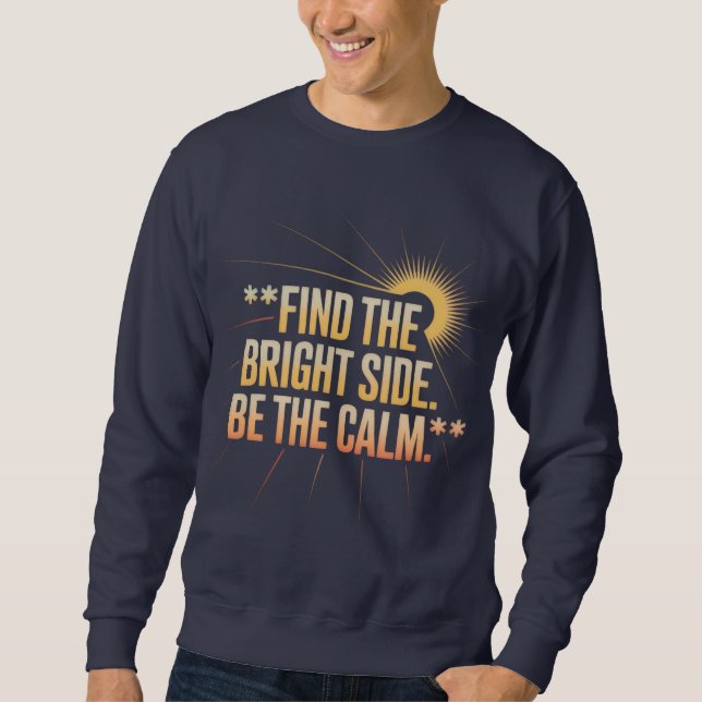 'FIND THE BRIGHT SIDE BE THE CALM' T-Shirt Sweatshirt (Vorderseite)