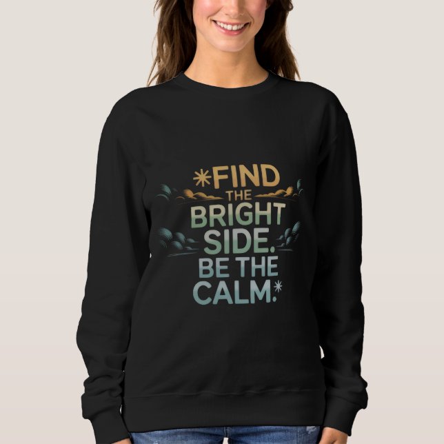 'FIND THE BRIGHT SIDE BE THE CALM' T-Shirt Sweatshirt (Vorderseite)