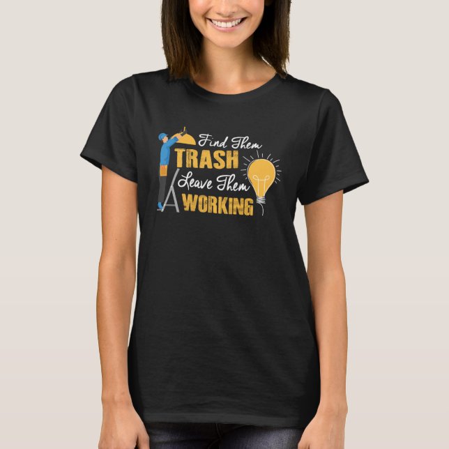 Find Them Trash Leave Them Working Electrician T-Shirt (Vorderseite)