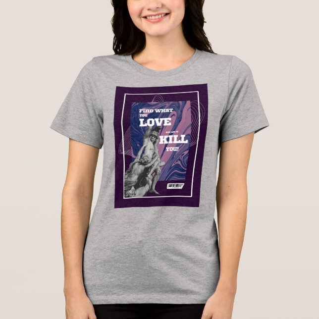 Find What You Love Motivational Graphic T-Shirt Tri-Blend Shirt (Vorderseite)