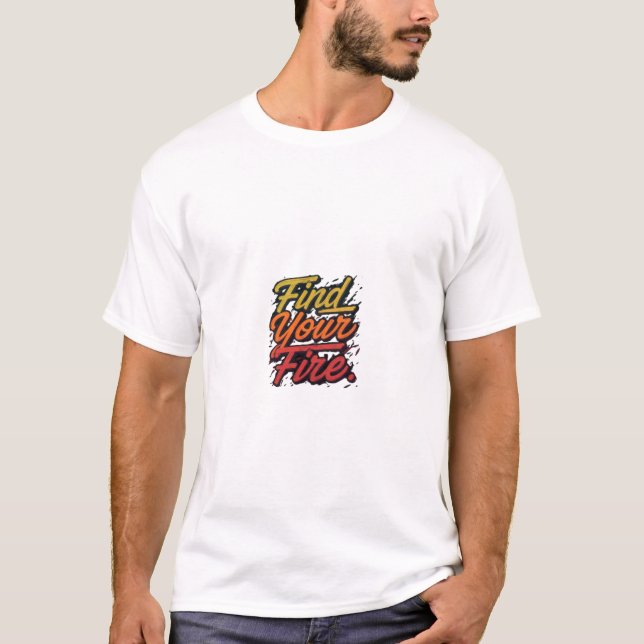 "Finde dein Feuer." T-Shirt (Vorderseite)