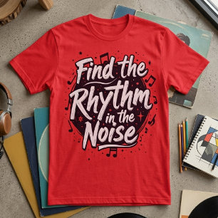 Finde den Rhythmus im Lärm Motivationsslogan T-Shirt