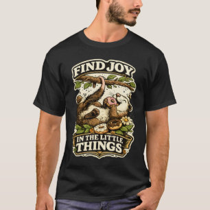 Finde Freude in den kleinen Dingen Süßes Opossum T-Shirt