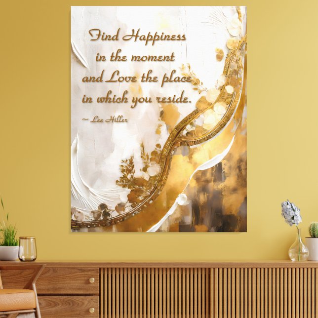 Finde Glück im Moment... Lee Hiller Quote Leinwanddruck (Insitu (Wohnzimmer))