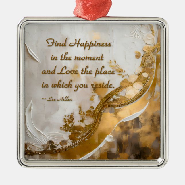 Finde Glück im Moment... Lee Hiller Quote Ornament Aus Metall (Vorne)