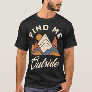 Finde mich draußen Lustige Wanderung Grafik T-Shirt