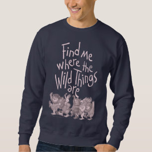 Finde mich, wo die wilden Kerle wohnen Sweatshirt