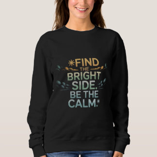 'FINDEN SIE DIE LICHTE SEITE SEIN SIE RUHIG' T-Shi Sweatshirt