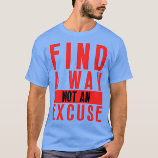 Finden Sie einen Weg nicht eine Entschuldigung 18 T-Shirt