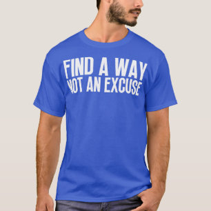 Finden Sie einen Weg nicht eine Entschuldigung 32 T-Shirt