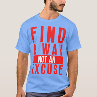Finden Sie einen Weg nicht eine Entschuldigung 39 T-Shirt