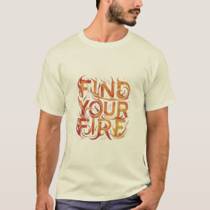 Finden Sie Ihr Feuer T-Shirt