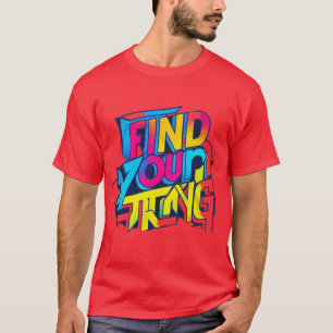 Finden Sie Ihre Stärke T-Shirt