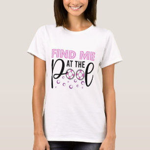 Finden Sie mich am Pool Modernes Schwimmbad-Leben T-Shirt