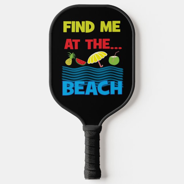 Finden Sie mich im Beach Summer Vacacation Design Pickleball Schläger (Vorderseite)