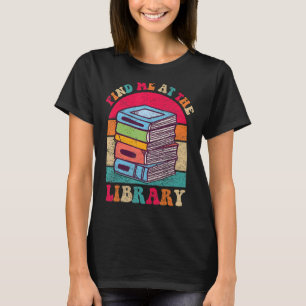 Finden Sie mich in der Bibliothek Buch Lover Schoo T-Shirt