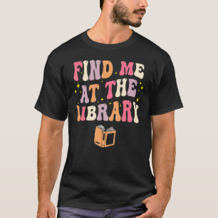 Finden Sie mich in der Bibliothek Buch Lover Schoo T-Shirt