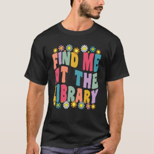 Finden Sie mich in der Bibliothek Buchschule Bibli T-Shirt