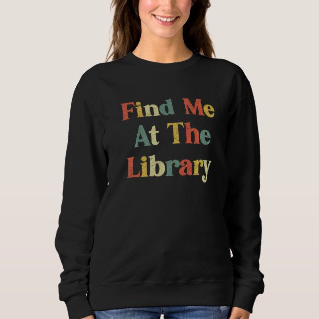 Finden Sie mich in der Bibliothek Retro Reader Büc Sweatshirt (Vorderseite)
