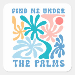 Finden Sie mich unter dem Thema Palms Sommer Quadratischer Aufkleber