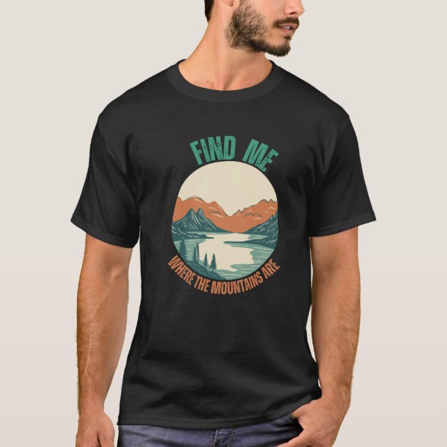 Finden Sie mich, wo die Berge Wanderfreunde sind T-Shirt (Vorderseite)