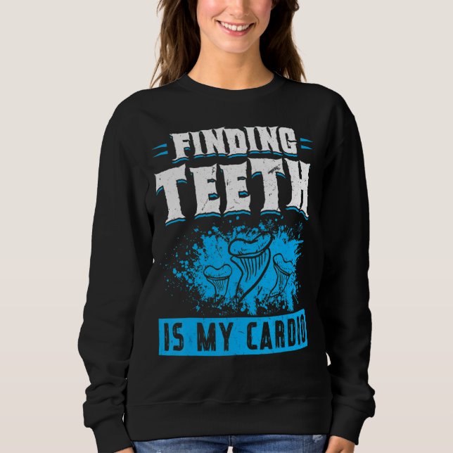 Finding Teeth Is My Cardio Fossil Hunter Sweatshirt (Vorderseite)