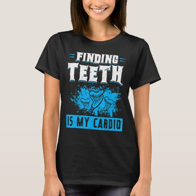 Finding Teeth Is My Cardio Fossil Hunter T-Shirt (Vorderseite)
