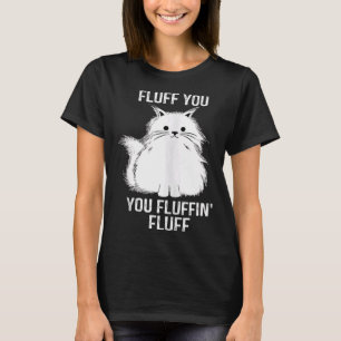 Fine Cat Fluff Sie Fluffin Fluff Fluff Cat Kitten T-Shirt