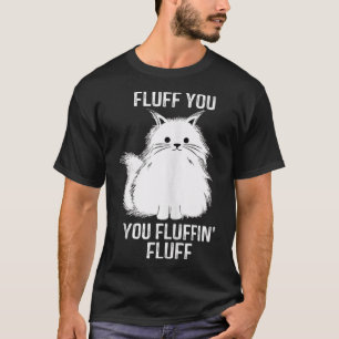 Fine Cat Fluff Sie Fluffin Fluff Fluff Cat Kitten T-Shirt